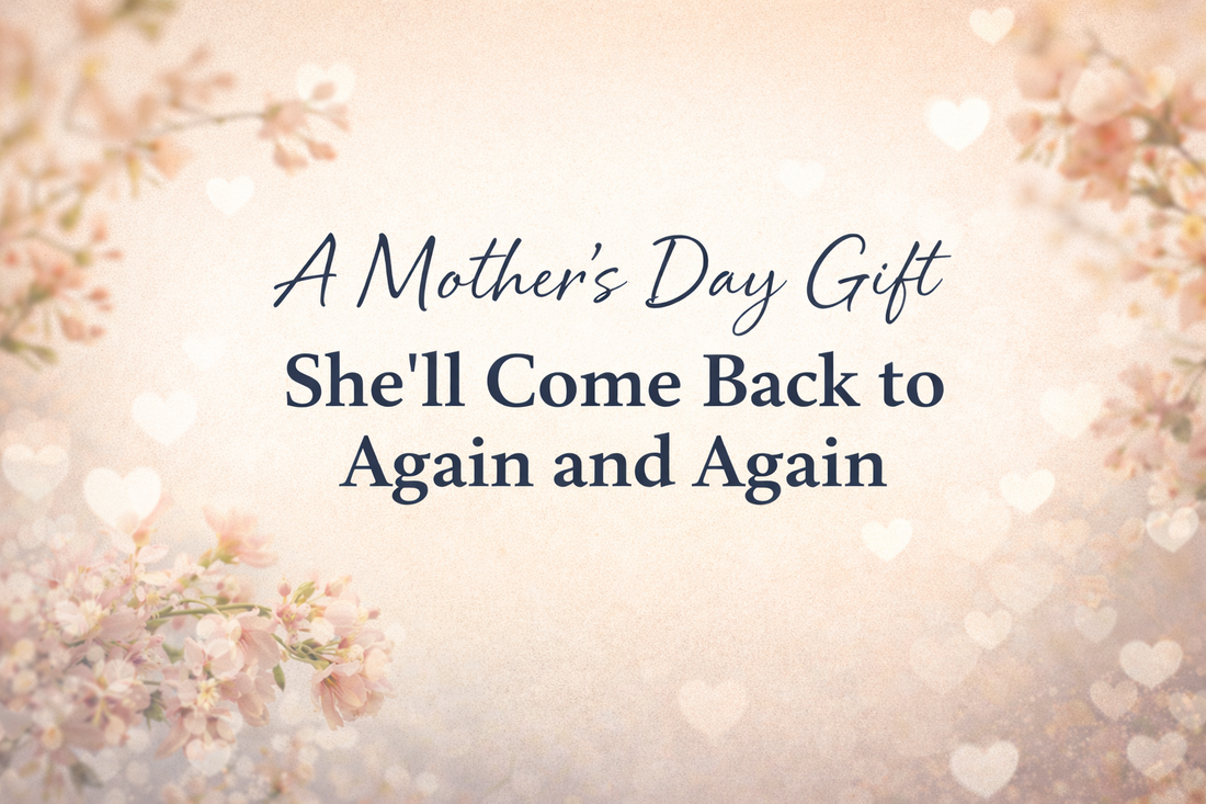 A Mother’s Day Gift She’ll Come Back to Again and Again