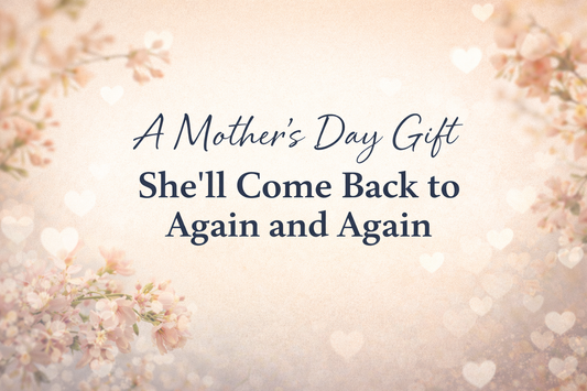 A Mother’s Day Gift She’ll Come Back to Again and Again