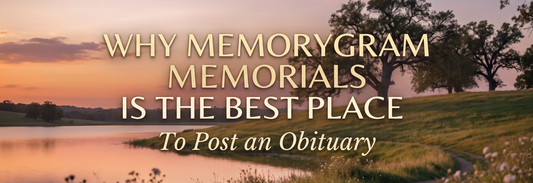 Why Memorygram Memorials Is the Best Place to Post an Obituary
